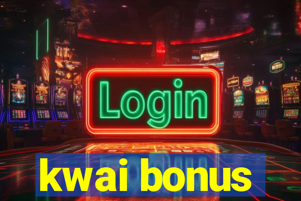 kwai bonus